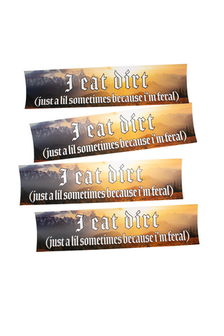 Image of I eat dirt (just a lil sometimes because i'm feral) bumper sticker