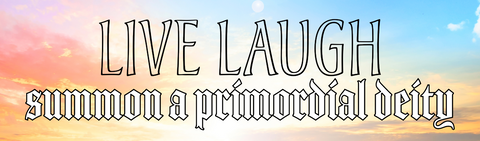 Image of LIVE LAUGH summon a primordial deity bumper sticker