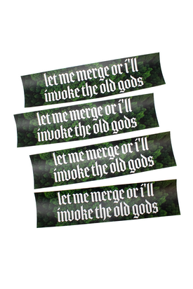 Let me merge or i'll invoke the old gods bumper sticker
