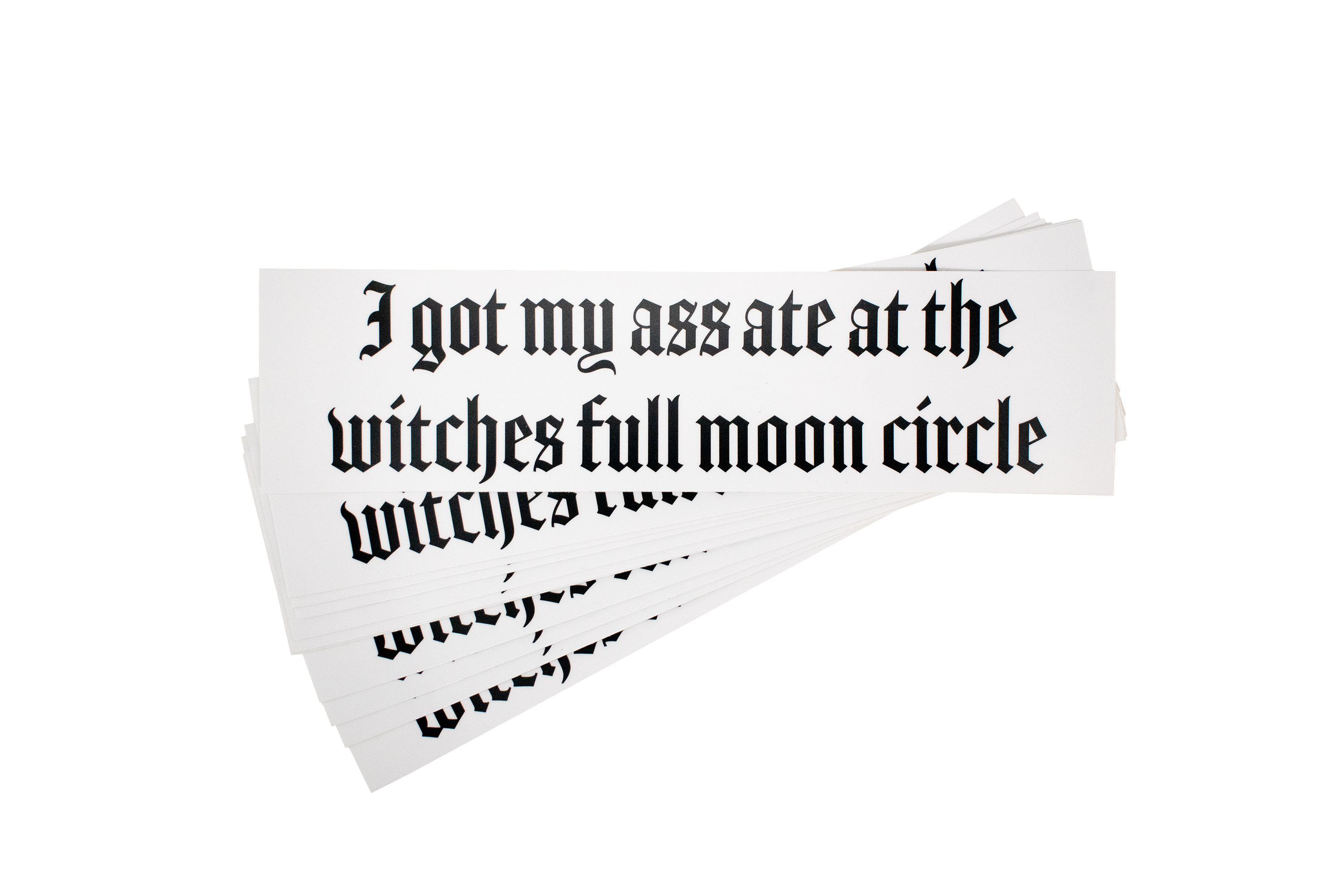 I got my ass ate at the witches full moon circle bumper sticker