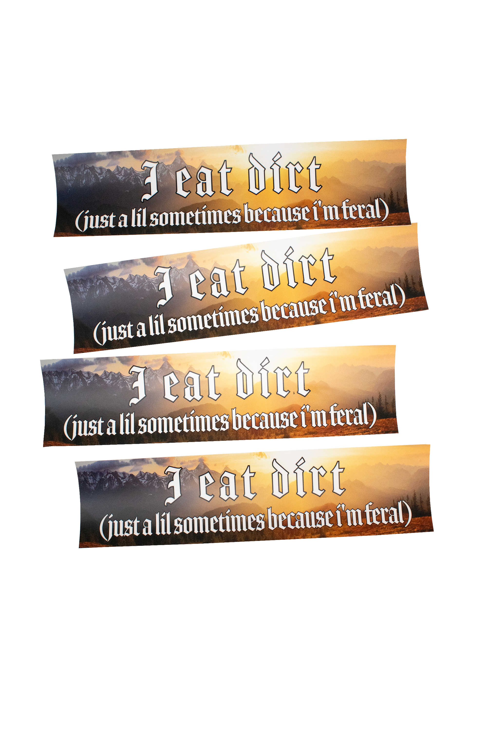 I eat dirt (just a lil sometimes because i'm feral) bumper sticker