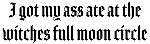 Image of I got my ass ate at the witches full moon circle bumper sticker
