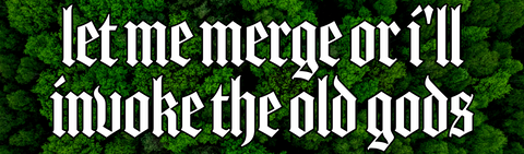 Image of Let me merge or i'll invoke the old gods bumper sticker