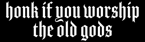Image of honk if you worship the old gods bumper sticker