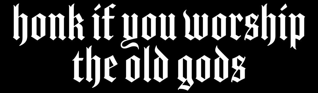honk if you worship the old gods bumper sticker