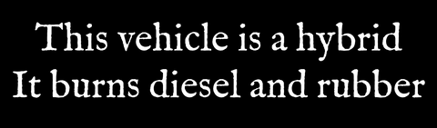 Image of This vehicle is a hybrid it burns diesel and rubber bumper sticker