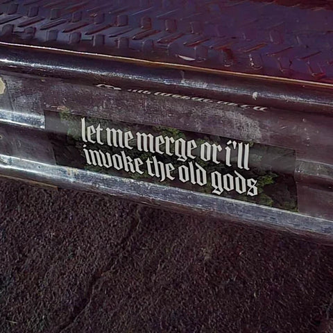 Image of Let me merge or i'll invoke the old gods bumper sticker